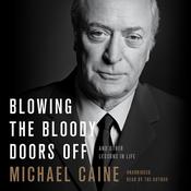 Blowing the Bloody Doors Off by  Michael Caine audiobook