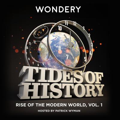 Tides of History: Rise of the Modern World, Vol. 1 by Patrick Wyman audiobook