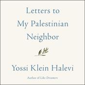 Letters to My Palestinian Neighbor by  Yossi Klein Halevi audiobook