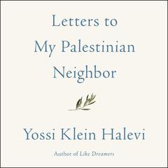 Letters to My Palestinian Neighbor by Yossi Klein Halevi audiobook