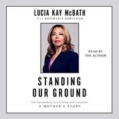 Standing Our Ground by  Lucia Kay McBath audiobook
