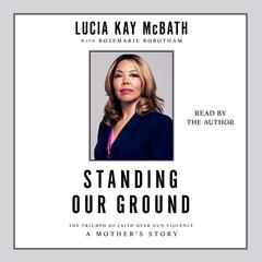Standing Our Ground by Lucia Kay McBath audiobook