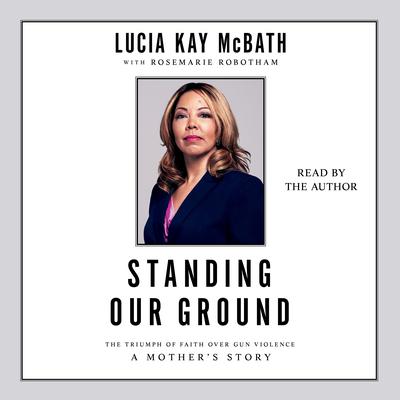Standing Our Ground by Lucia Kay McBath audiobook