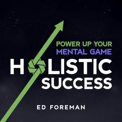 Holistic Success by Ed Foreman audiobook