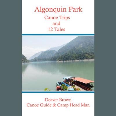 Algonquin
  Park Canoe Trips and Tales by Deaver Brown audiobook