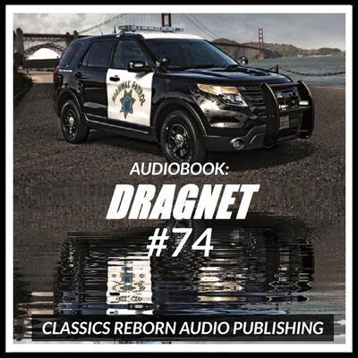 Audio Book: Dragnet #74 by Classics Reborn Audio Publishing audiobook