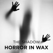 Horror in Wax by  The Shadow audiobook