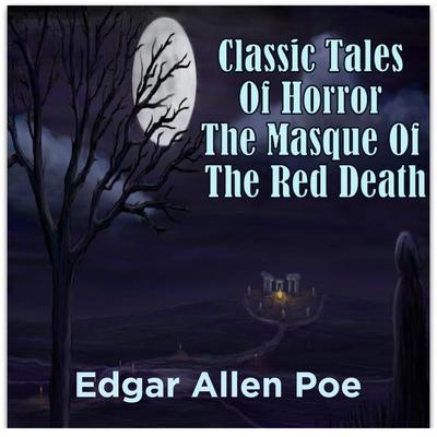 Classic Tales Of Horror The Masque Of The Red Death by Edgar Allan Poe audiobook