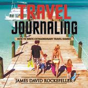 Travel Journaling by  James David Rockefeller audiobook