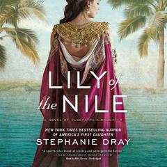 Lily of the Nile by Stephanie Dray audiobook