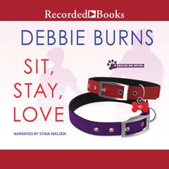 Sit, Stay, Love by Debbie Burns audiobook