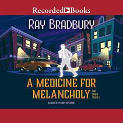 A Medicine for Melancholy and Other Stories by Ray Bradbury audiobook