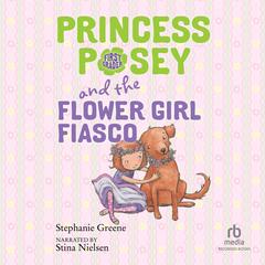 Princess Posey and the Flower Girl Fiasco by Stephanie Greene audiobook