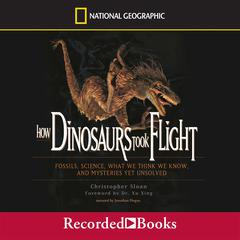 How Dinosaurs Took Flight by Christopher Sloan audiobook