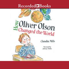 How Oliver Olson Changed the World by Claudia Mills audiobook