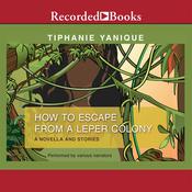 How to Escape from a Leper Colony by  Tiphanie Yanique audiobook