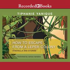 How to Escape from a Leper Colony by Tiphanie Yanique audiobook
