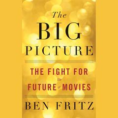 The Big Picture by Ben Fritz audiobook