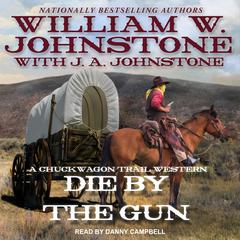 Die by the Gun by William W. Johnstone audiobook