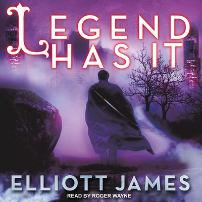 Legend Has It by Elliott James audiobook