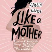 Like a Mother by  Angela Garbes audiobook