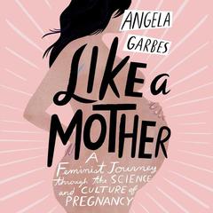 Like a Mother by Angela Garbes audiobook