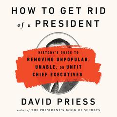 How to Get Rid of a President by David Priess audiobook