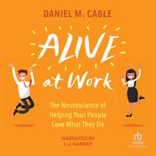 Alive at Work by  Daniel M. Cable audiobook