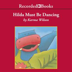 Hilda Must Be Dancing by Karma Wilson audiobook