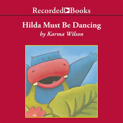 Hilda Must Be Dancing by Karma Wilson audiobook