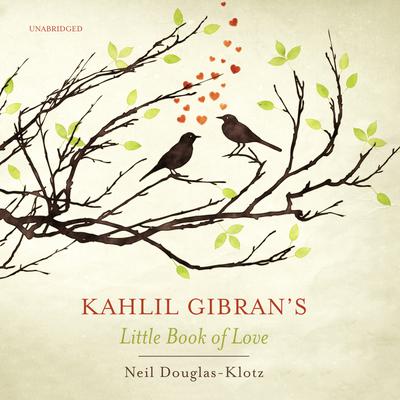 Kahlil Gibran’s Little Book of Love by Kahlil Gibran audiobook
