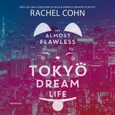 My Almost Flawless Tokyo Dream Life by Rachel Cohn audiobook