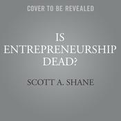 Is Entrepreneurship Dead? by  Scott A. Shane audiobook