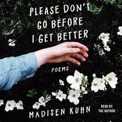Please Don't Go Before I Get Better by  Madisen Kuhn audiobook
