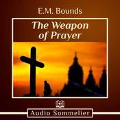 The Weapon of Prayer by  E. M. Bounds audiobook