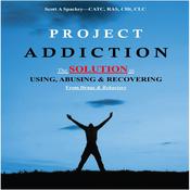 Project Addiction by  Scott A Spackey CATC, RAS, CCHt, ICLC audiobook