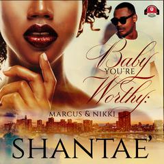 Baby, You’re Worthy by Shantaé  audiobook