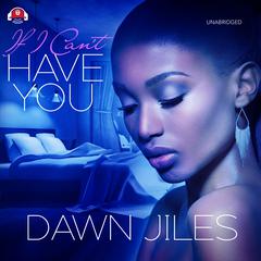 If I Can’t Have You by Dawn Jiles audiobook