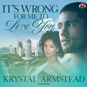 It’s Wrong for Me to Love You by  Krystal Armstead audiobook