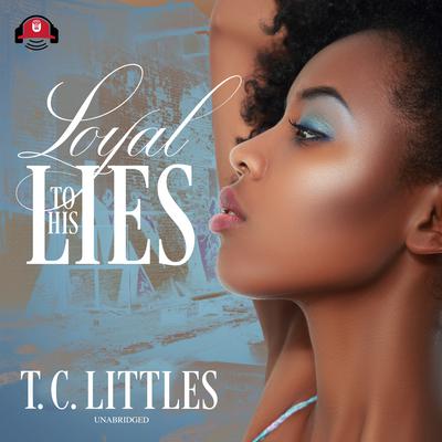 Loyal to His Lies by T. C. Littles audiobook
