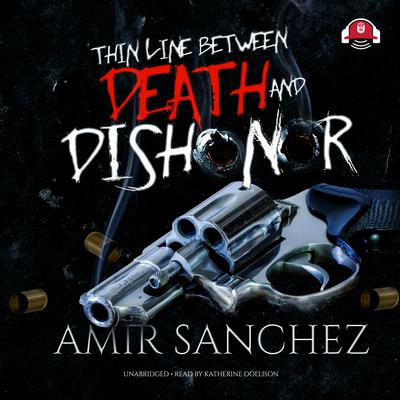 Thin Line between Death and Dishonor by Amir Sanchez audiobook