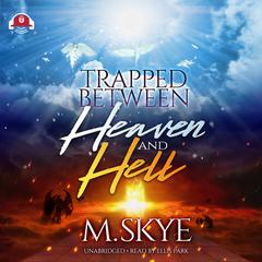 Trapped between Heaven and Hell by M. Skye audiobook