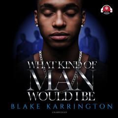 What Kind of Man Would I Be by Blake Karrington audiobook