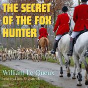 The Secret of the Fox Hunter by  William Le Queux audiobook