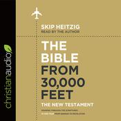 Bible from 30,000 Feet: The New Testament by  Skip Heitzig audiobook