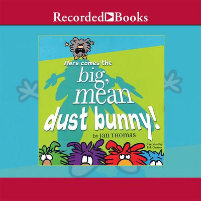 Here Comes the Big, Mean Dust Bunny by Jan Thomas audiobook