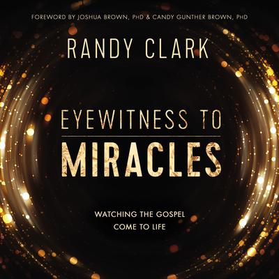 Eyewitness to Miracles by Randy Clark audiobook