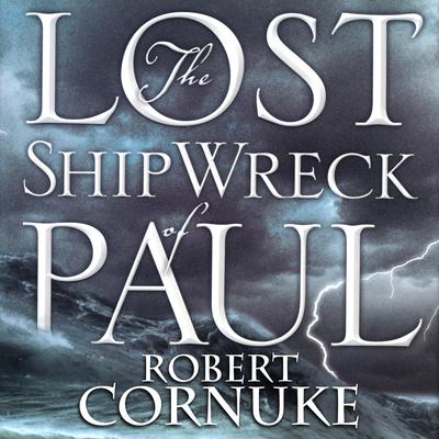 The Lost Shipwreck of Paul by Robert Cornuke audiobook