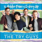 The Hidden Power of F*cking Up by  the Try Guys audiobook