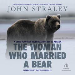 The Woman Who Married a Bear by John Straley audiobook